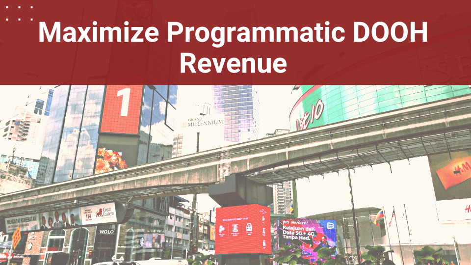 Location Media Xchange: Your Partner to Unlock Programmatic DOOH Revenues